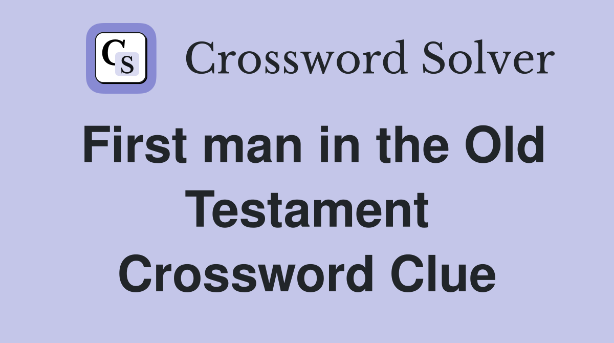 First man in the Old Testament - Crossword Clue Answers - Crossword Solver